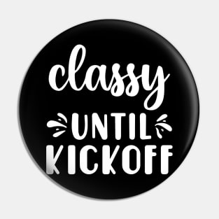 Classy Until Kickoff Football Game Day Pin