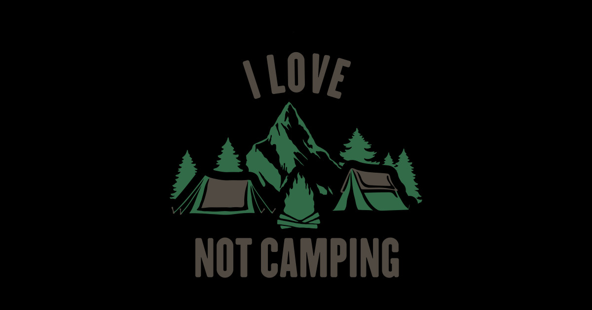 I Love Not Camping Camping Sticker TeePublic