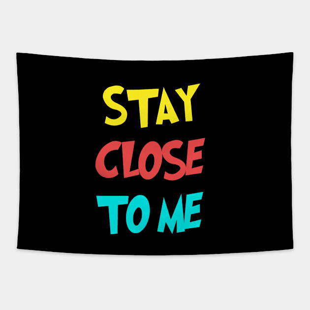 Stay Close To Me Tapestry by Heartfeltarts