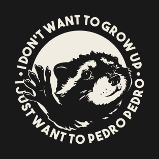 Pedro Raccoon - I don't want to grow up I just want to Pedro Pedro | for Black T-Shirt