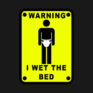 ABDL WARNING I WET THE BED SIGN DIAPER FETISH HUMOR T-Shirt