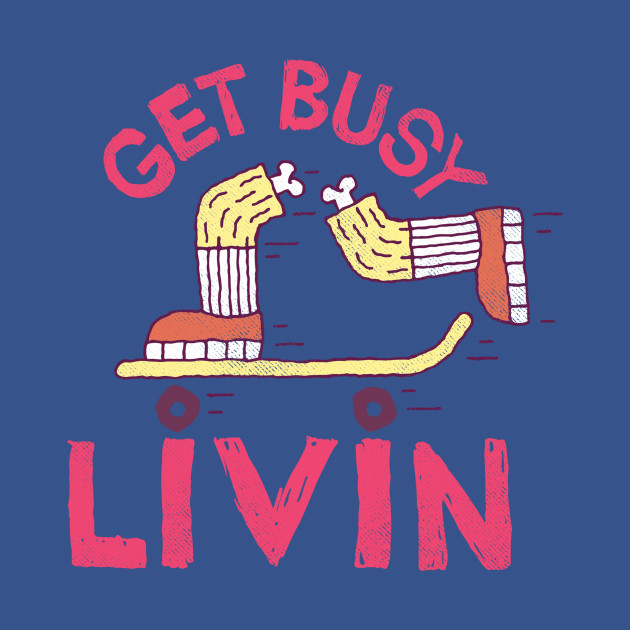 Get Busy Livin' - Bones - T-Shirt