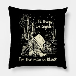 'Til Things Are Brighter, I'm The Man In Black Deserts Cowboy Hat Pillow