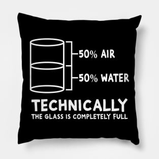 Technically The Glass Is Always Full Pillow