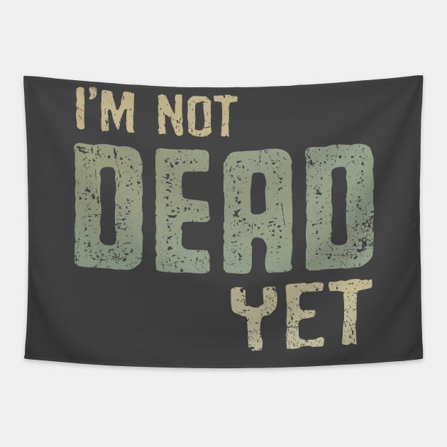 I'm Not Dead Yet Tapestry by kg07_shirts