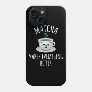 Matcha makes everything better Phone Case