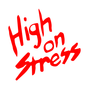 High On Stress T-Shirt