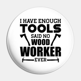 Woodworker - I have enough tools said no wood worker ever Pin