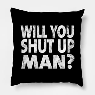 Shut Up Man shut up man biden Pillow