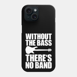 WITHOUT THE BASS THERE'S NO BAND funny bassist gift Phone Case