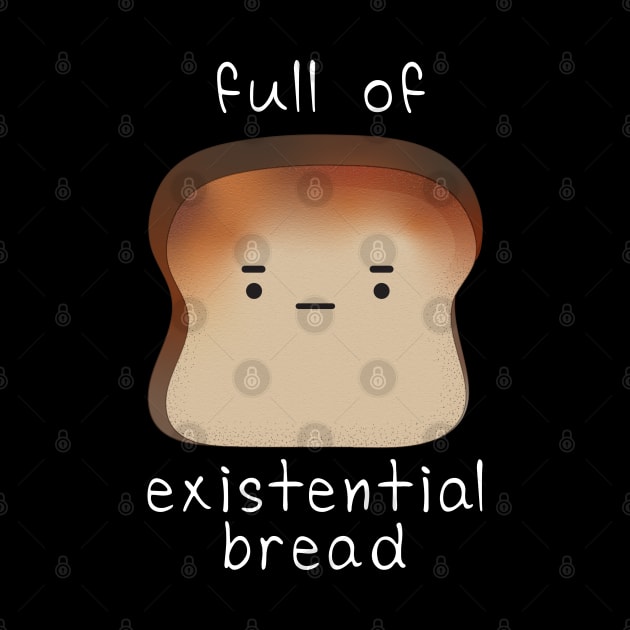 Full of Existential Bread - Kawaii Nihilist Bread Drawing by YourGoods