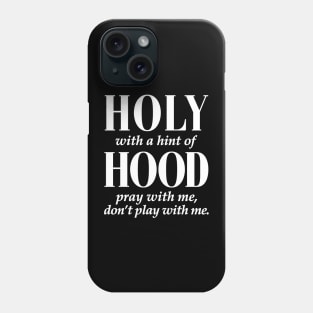 HOLY WITH HINT OF HOOD - WHITE ON BLACK Phone Case