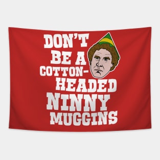 Don't Be a Cotton-Headed Ninny Muggins - Elf Movie Quote Tapestry