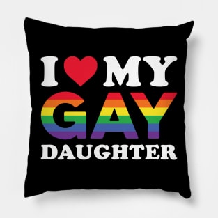 I Love My Gay Daughter Pillow