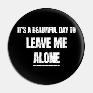 Its A Beautiful Day To Leave Me Alone Pin