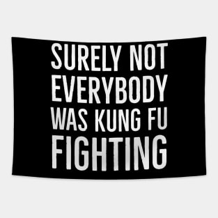 Surely Not Everybody Was Kung Fu Fighting Tapestry