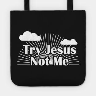 Try Jesus Not Me Tote