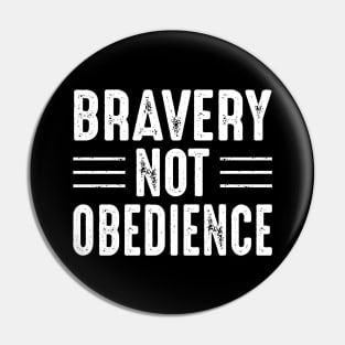 Bravery Not Obedience Pin