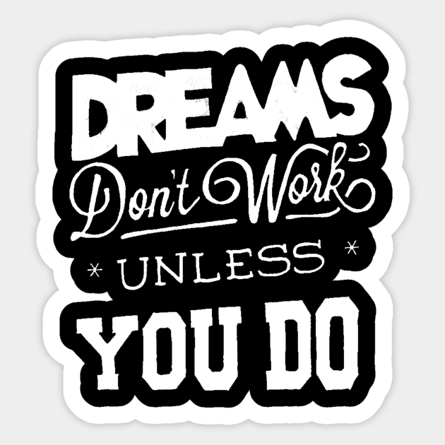Dreams Don T Work Follow Your Dreams Chase Your Dreams Motivational Words Sayings Dreams Dont Work Pegatina Teepublic Mx