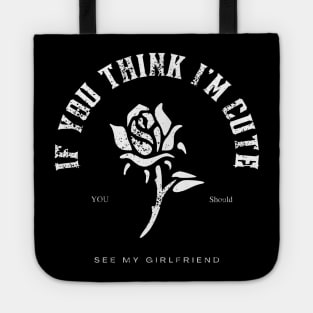 If You Think I'm Cute You Should See My girlfriend-Funny Boyfriend Gift T Shirt Tote