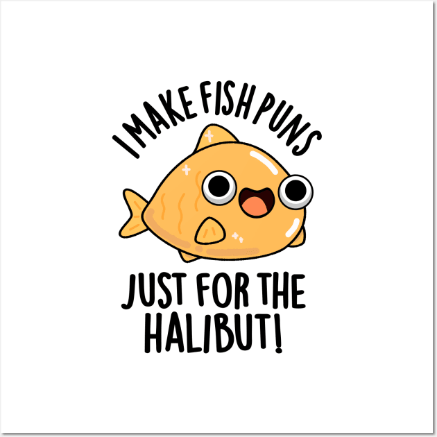 I Make Fish Puns Just For The Halibut Funny Pun - Fish Pun - Posters and  Art Prints