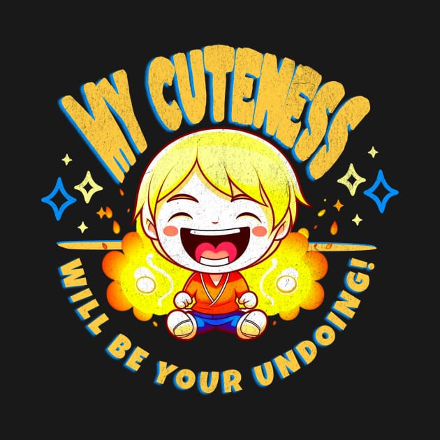 My Cuteness is Your Undoing Funny Kids by EvolvedandLovingIt