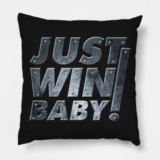 Just Win Baby! Pillow