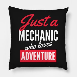 Just A Mechanic Who Loves Adventure - Gift For Men, Women, Adventure Lover Pillow