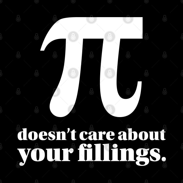 Funny Pi Day Pi Doesn't Care About Your Fillings Pun by Huhnerdieb Apparel