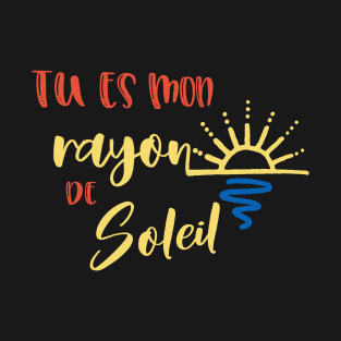 tu est mon rayon de soleil T-Shirt