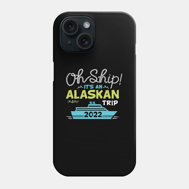 Oh Ship It'S An Alaskan Trip 2022 Alaska Cruise Phone Case by Sink-Lux