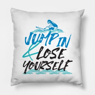 Jump in and Lose Yourself, Swimming Quotes Design Pillow