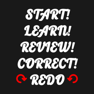 start learn review correct redo T-Shirt