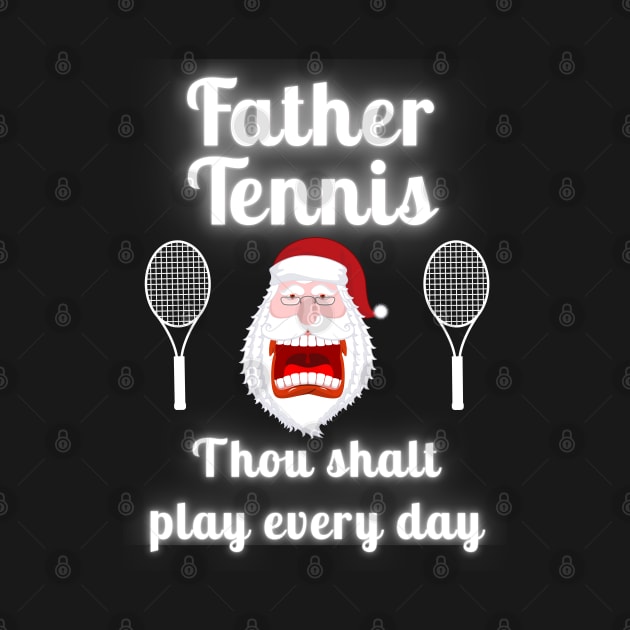 Father Tennis Thou Shalt Play Every Day Christmas by TopTennisMerch