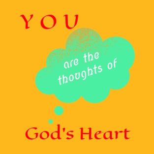You Are The Thoughts of God's Heart! T-Shirt