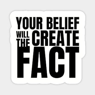 Your Belief Will Create The Fact Magnet