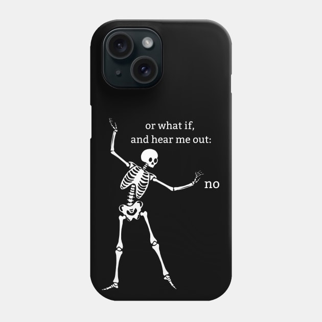 Sassy Skeleton "Hear Me Out: No" Phone Case by Brave Dave Apparel