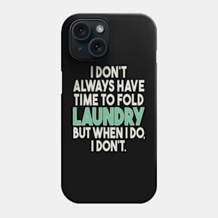 I Don't Always Have Time To Fold Laundry But When I Do I Don't Phone Case