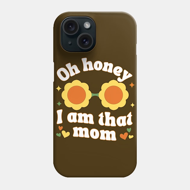 Oh Honey I Am That Mom Phone Case by Annabelhut