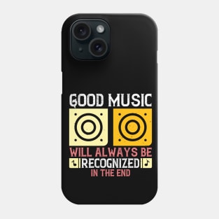 Good music will always be recognized in the end Phone Case