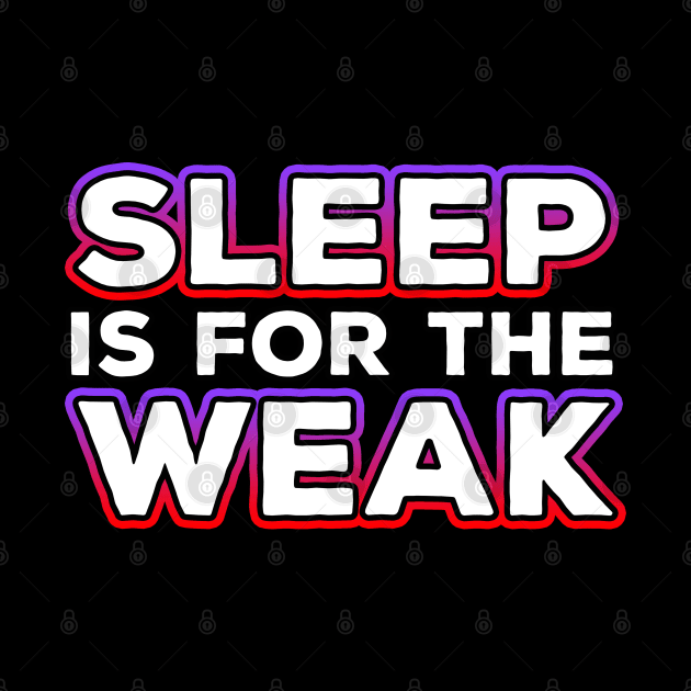 Sleep Is For The Weak by Shawnsonart