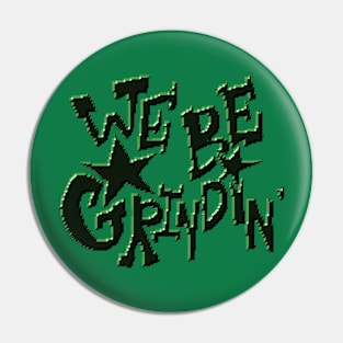 We be grindin' The Garden Pin