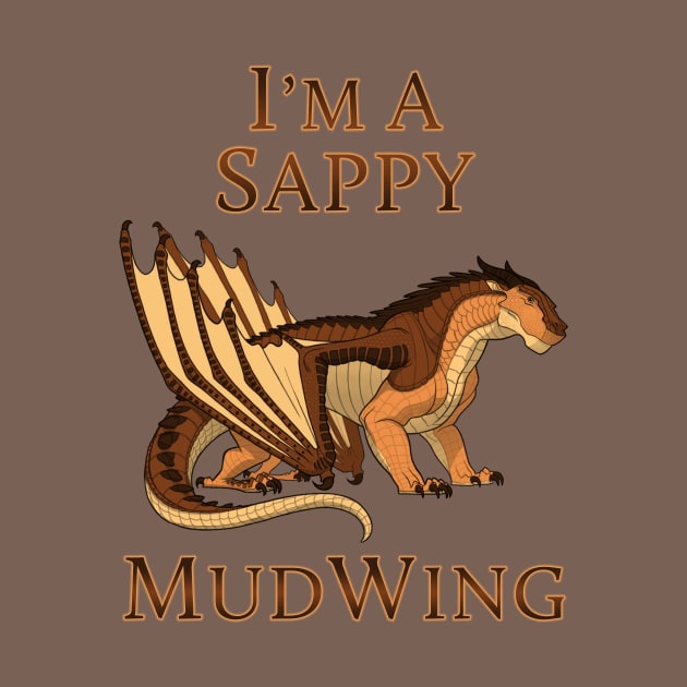 I'm a Sappy MudWing by VibrantEchoes