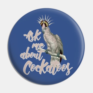 Ask me about cockatoos Pin