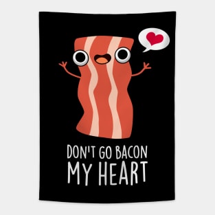 Don't Go Bacon My Heart Funny Bacon Food Pun Tapestry