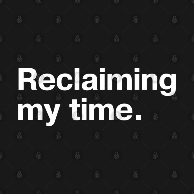 Reclaiming my time. by TheBestWords