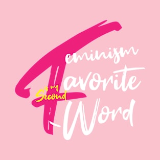 Feminism Is My Second Favorite F Word T-Shirt