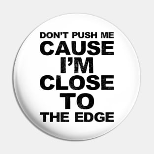 Don't push me cause I'm close to the edge - Grungy black Lyrics from: Grandmaster Flash & The Furious Five - The Message Pin