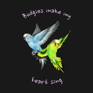 Budgies Make My Heart Sing Budgies Parakeet Mom T-Shirt