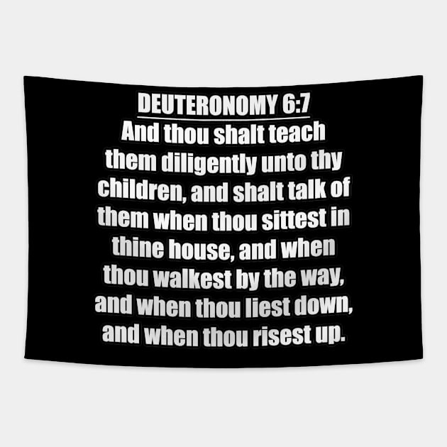 Deuteronomy 6:7 Bible quote "And thou shalt teach them diligently unto thy children, and shalt talk of them when thou sittest in thine house, and when thou walkest by the way, and when thou liest Tapestry by Holy Bible Verses